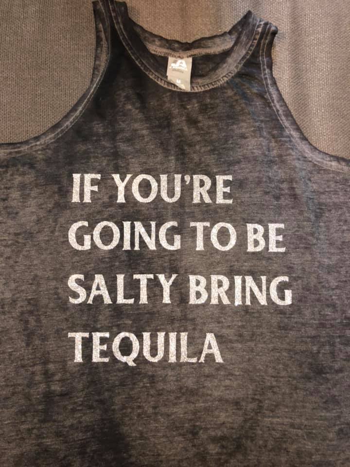 Tank Top: If You're Going to Be Salty Bring the Tequila (Women's)